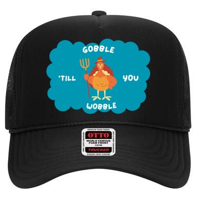 Funny Thanksgiving Gobble Till You Wobble Turkey Gift For Thanksgiving Thanksgiv High Crown Mesh Back Trucker Hat