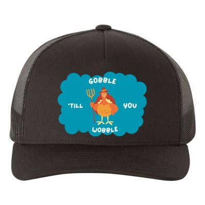 Funny Thanksgiving Gobble Till You Wobble Turkey Gift For Thanksgiving Thanksgiv Yupoong Adult 5-Panel Trucker Hat