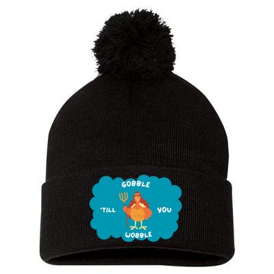 Funny Thanksgiving Gobble Till You Wobble Turkey Gift For Thanksgiving Thanksgiv Pom Pom 12in Knit Beanie