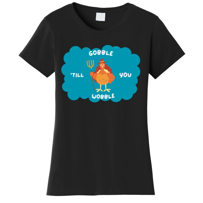 Funny Thanksgiving Gobble Till You Wobble Turkey Gift For Thanksgiving Thanksgiv Women's T-Shirt