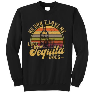 Funny Tequila He Don't Love Me Like Tequila Sweatshirt