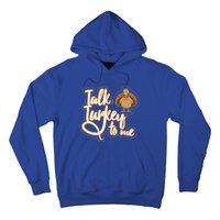 Funny Thanksgiving Holiday Turkey Saying Talk Turkey To Me Gift Hoodie