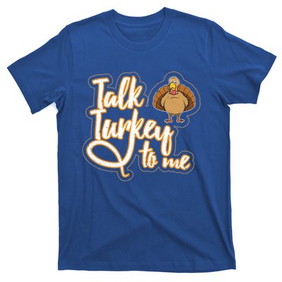 Funny Thanksgiving Holiday Turkey Saying Talk Turkey To Me Gift T-Shirt