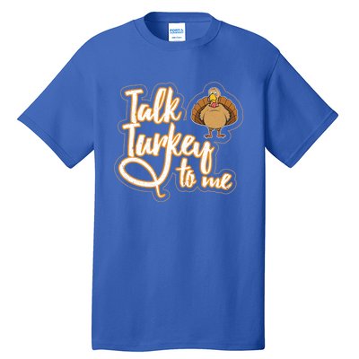 Funny Thanksgiving Holiday Turkey Saying Talk Turkey To Me Gift Tall T-Shirt