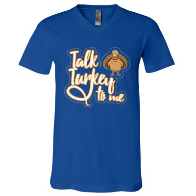 Funny Thanksgiving Holiday Turkey Saying Talk Turkey To Me Gift V-Neck T-Shirt