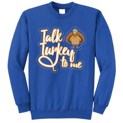 Funny Thanksgiving Holiday Turkey Saying Talk Turkey To Me Gift Tall Sweatshirt