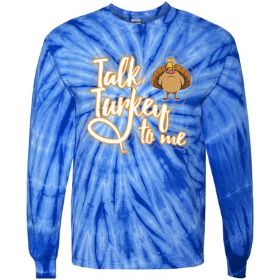 Funny Thanksgiving Holiday Turkey Saying Talk Turkey To Me Gift Tie-Dye Long Sleeve Shirt