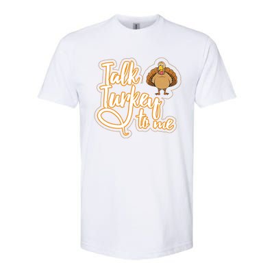 Funny Thanksgiving Holiday Turkey Saying Talk Turkey To Me Gift Softstyle CVC T-Shirt