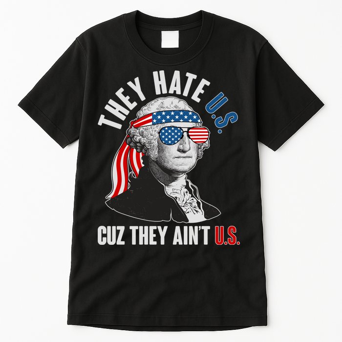 Funny They Hate U.S. Cuz They Ain't U.S. George Washington Tall T-Shirt