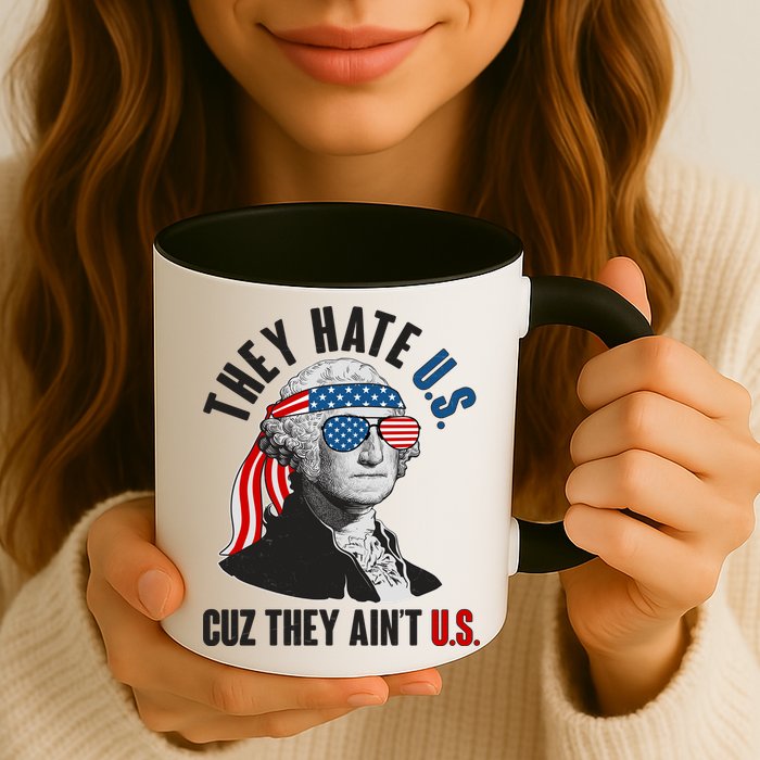 Funny They Hate U.S. Cuz They Ain't U.S. George Washington Mug