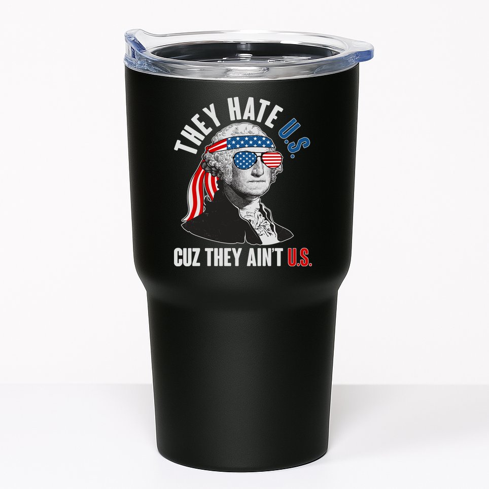 Funny They Hate U.S. Cuz They Ain't U.S. George Washington Tumbler