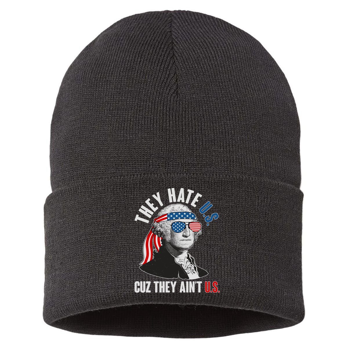 Funny They Hate U.S. Cuz They Ain't U.S. George Washington Sustainable Knit Beanie