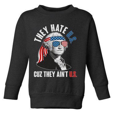 Funny They Hate U.S. Cuz They Ain't U.S. George Washington Toddler Sweatshirt
