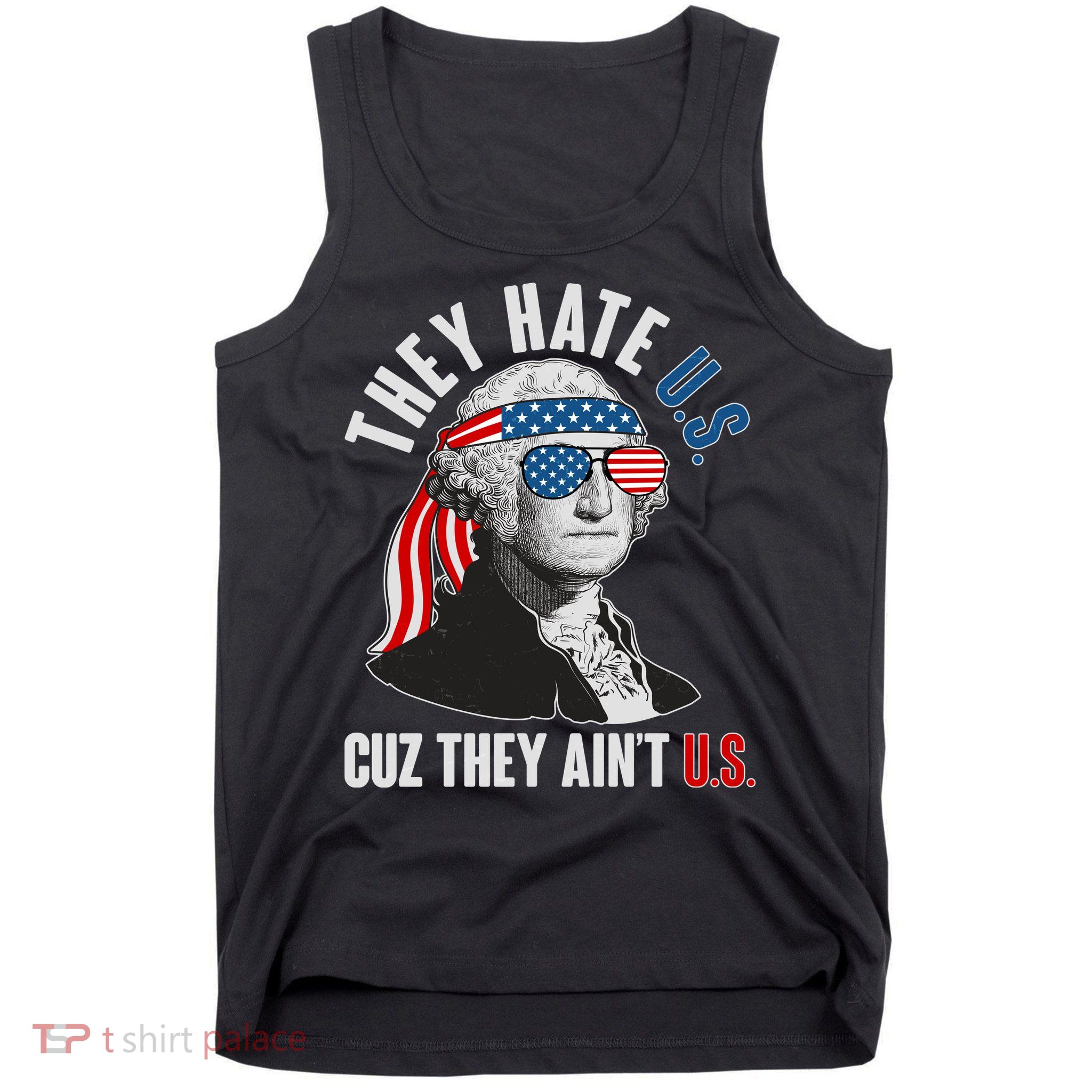 Funny They Hate U.S. Cuz They Ain't U.S. George Washington Tank Top
