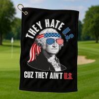 Funny They Hate U.S. Cuz They Ain't U.S. George Washington Golf Towel