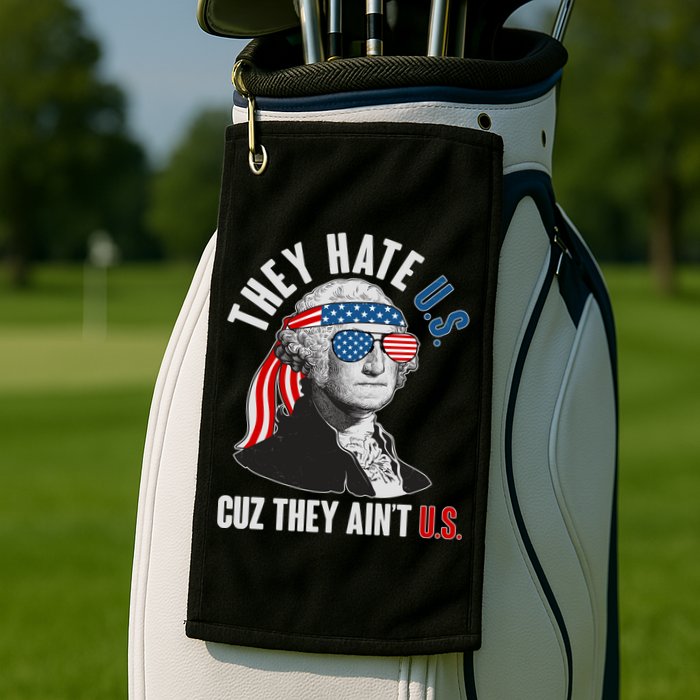 Funny They Hate U.S. Cuz They Ain't U.S. George Washington Golf Towel
