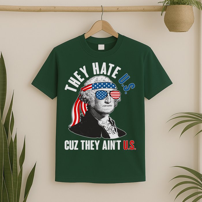 Funny They Hate U.S. Cuz They Ain't U.S. George Washington T-Shirt