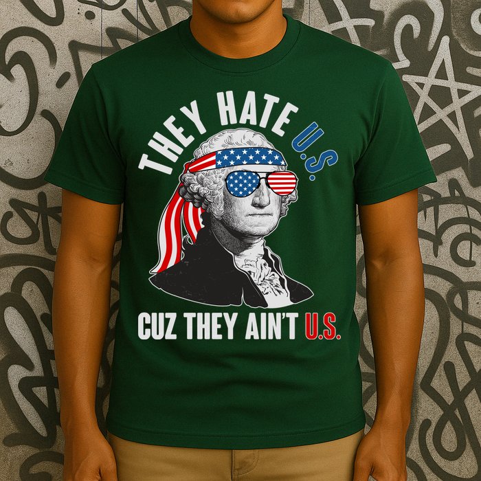 Funny They Hate U.S. Cuz They Ain't U.S. George Washington T-Shirt