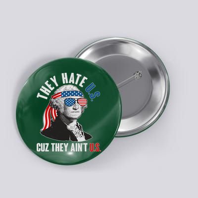 Funny They Hate U.S. Cuz They Ain't U.S. George Washington Button