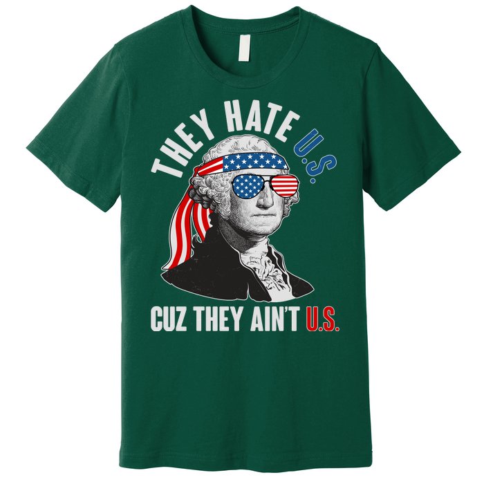 Funny They Hate U.S. Cuz They Ain't U.S. George Washington Premium T-Shirt