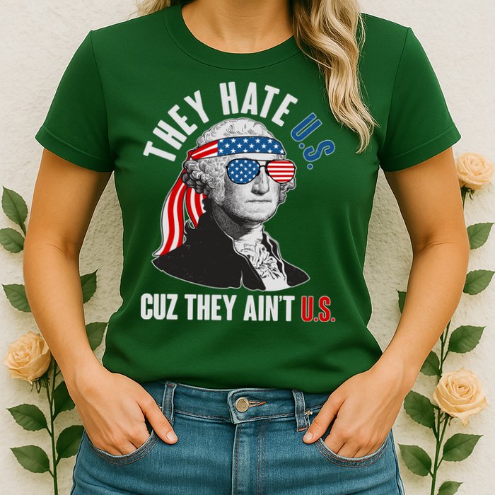 Funny They Hate U.S. Cuz They Ain't U.S. George Washington Womens T-Shirt