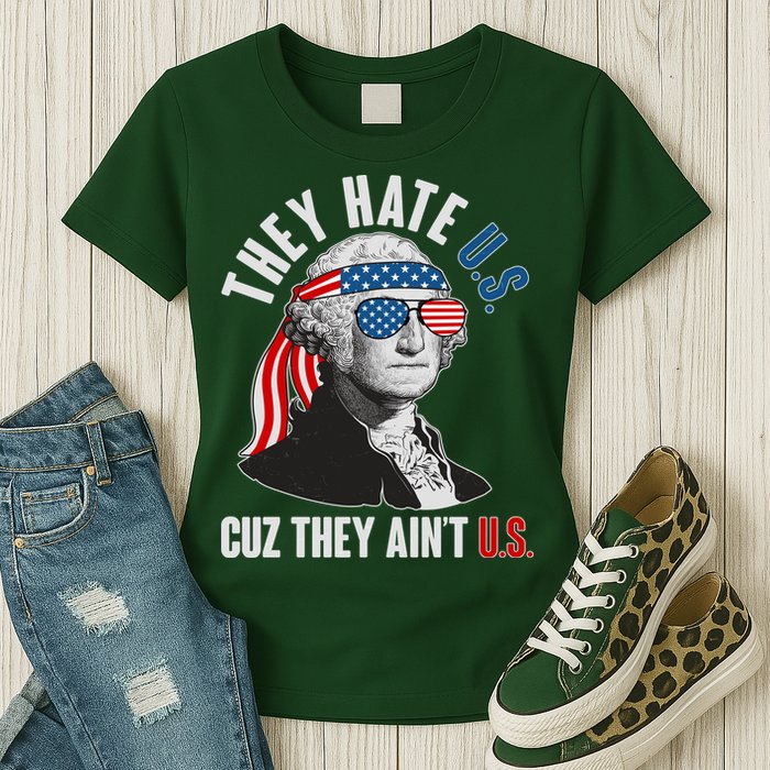 Funny They Hate U.S. Cuz They Ain't U.S. George Washington Womens T-Shirt