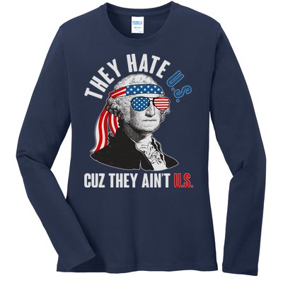 Funny They Hate U.S. Cuz They Ain't U.S. George Washington Ladies Long Sleeve Shirt