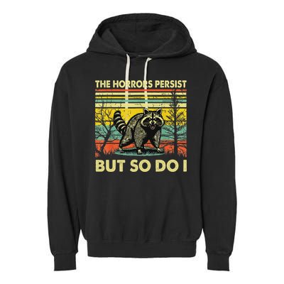 Funny The Horrors Persist But So Do Raccoon Meme Sarcastic Garment-Dyed Fleece Hoodie