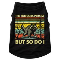 Funny The Horrors Persist But So Do Raccoon Meme Sarcastic Doggie Tank