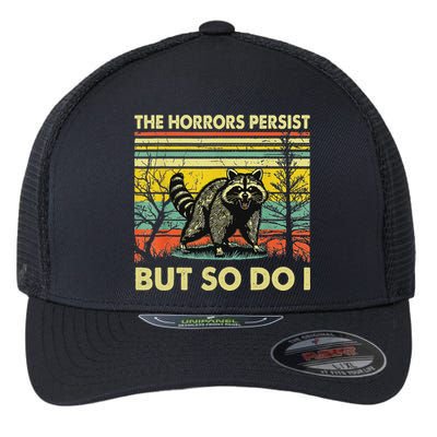 Funny The Horrors Persist But So Do Raccoon Meme Sarcastic Flexfit Unipanel Trucker Cap