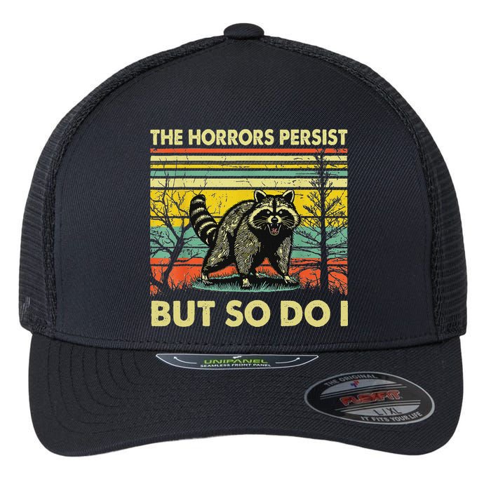Funny The Horrors Persist But So Do Raccoon Meme Sarcastic Flexfit Unipanel Trucker Cap