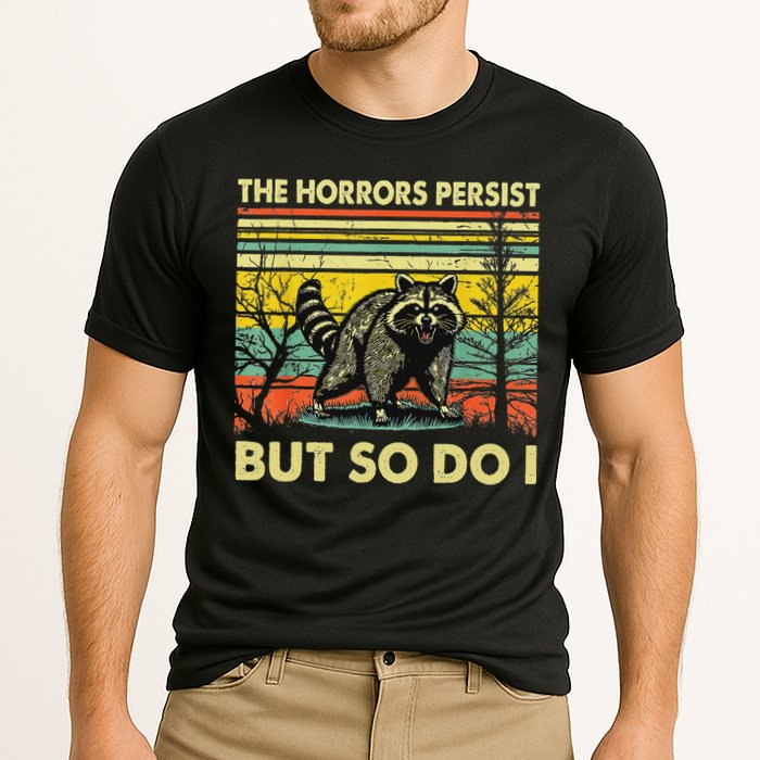 Funny The Horrors Persist But So Do Raccoon Meme Sarcastic Performance Shirt