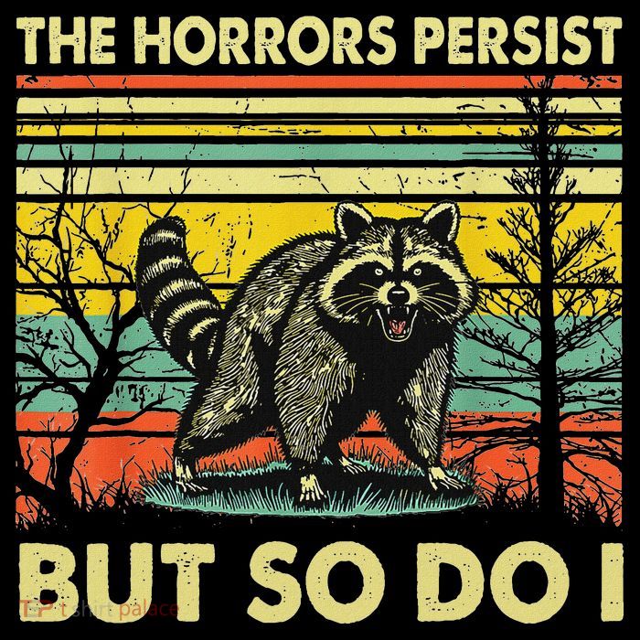 Funny The Horrors Persist But So Do Raccoon Meme Sarcastic Apron