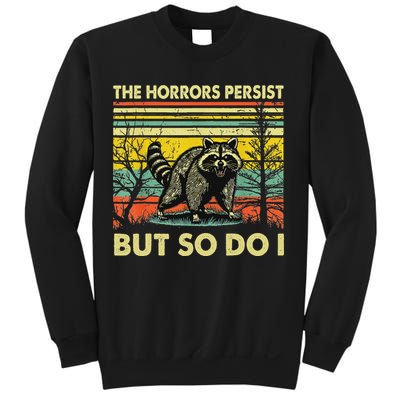 Funny The Horrors Persist But So Do Raccoon Meme Sarcastic Sweatshirt
