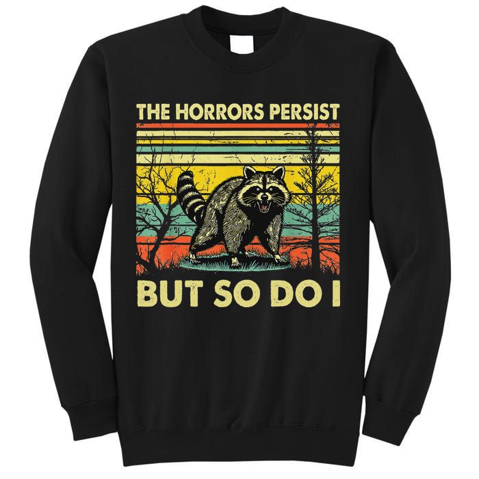 Funny The Horrors Persist But So Do Raccoon Meme Sarcastic Sweatshirt