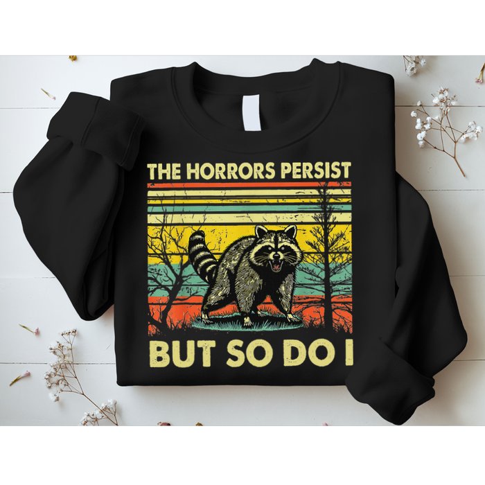 Funny The Horrors Persist But So Do Raccoon Meme Sarcastic Sweatshirt