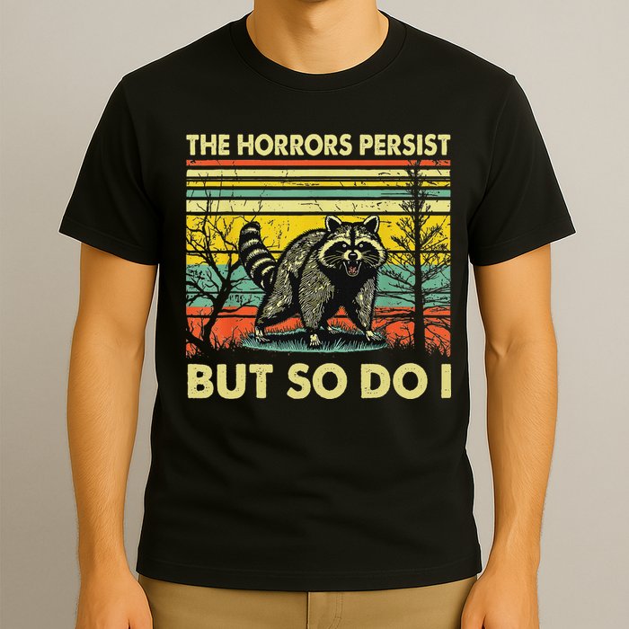 Funny The Horrors Persist But So Do Raccoon Meme Sarcastic T-Shirt