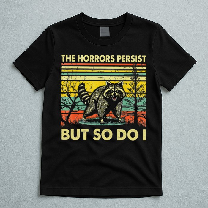 Funny The Horrors Persist But So Do Raccoon Meme Sarcastic T-Shirt