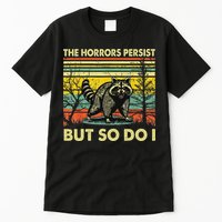 Funny The Horrors Persist But So Do Raccoon Meme Sarcastic Tall T-Shirt