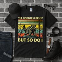 Funny The Horrors Persist But So Do Raccoon Meme Sarcastic Tall T-Shirt