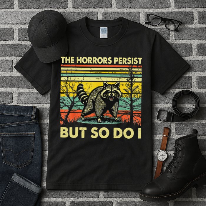 Funny The Horrors Persist But So Do Raccoon Meme Sarcastic Tall T-Shirt