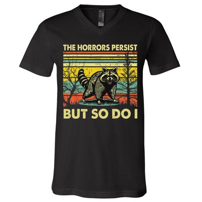 Funny The Horrors Persist But So Do Raccoon Meme Sarcastic V-Neck T-Shirt