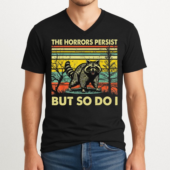 Funny The Horrors Persist But So Do Raccoon Meme Sarcastic V-Neck T-Shirt