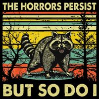 Funny The Horrors Persist But So Do Raccoon Meme Sarcastic Sustainable Bucket Hat