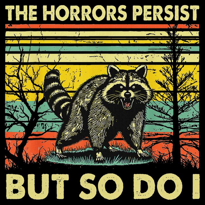 Funny The Horrors Persist But So Do Raccoon Meme Sarcastic Sustainable Bucket Hat