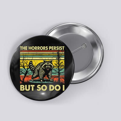 Funny The Horrors Persist But So Do Raccoon Meme Sarcastic Button