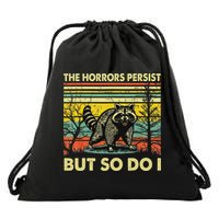 Funny The Horrors Persist But So Do Raccoon Meme Sarcastic Drawstring Bag