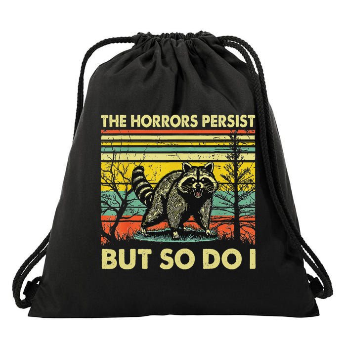 Funny The Horrors Persist But So Do Raccoon Meme Sarcastic Drawstring Bag