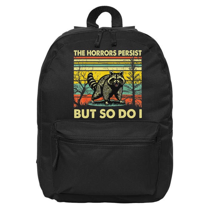 Funny The Horrors Persist But So Do Raccoon Meme Sarcastic 16 in Basic Backpack