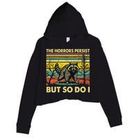 Funny The Horrors Persist But So Do Raccoon Meme Sarcastic Crop Fleece Hoodie